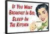 If You Want Breakfast in Bed Sleep in the Kitchen Funny Poster-Ephemera-Framed Poster
