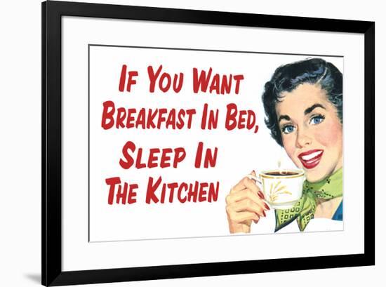 If You Want Breakfast in Bed Sleep in the Kitchen Funny Poster-Ephemera-Framed Poster