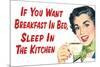 If You Want Breakfast in Bed Sleep in the Kitchen Funny Poster-Ephemera-Mounted Poster