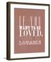 If You Want To Be Loved-null-Framed Giclee Print