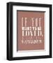 If You Want To Be Loved-null-Framed Giclee Print