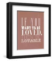 If You Want To Be Loved-null-Framed Giclee Print