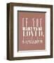 If You Want To Be Loved-null-Framed Giclee Print