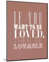 If You Want To Be Loved-null-Mounted Giclee Print