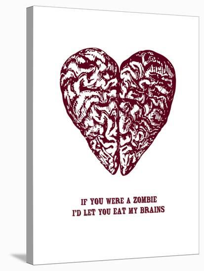 If You Were A Zombie I'd Let You Eat My Brains-null-Stretched Canvas