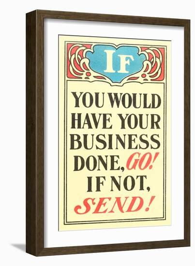 If You Would Have Your Business Done, Go-null-Framed Art Print