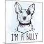 Illustration of Bull Terrier with Funny Slogan.-Katja Gerasimova-Mounted Art Print