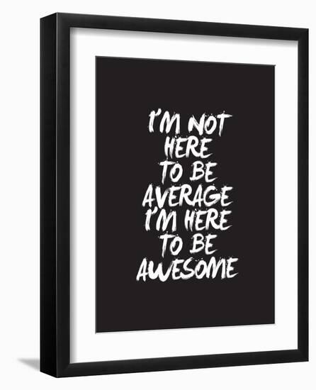 Im Not Here To Be Average-Brett Wilson-Framed Art Print