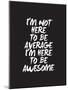 Im Not Here To Be Average-Brett Wilson-Mounted Art Print