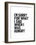 Im Sorry for What I Said When I Was Hungry-Brett Wilson-Framed Art Print