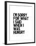 Im Sorry for What I Said When I Was Hungry-Brett Wilson-Framed Art Print