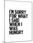 Im Sorry for What I Said When I Was Hungry-Brett Wilson-Mounted Art Print