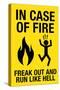 In Case of Fire Freak Out and Run Like Hell-null-Stretched Canvas