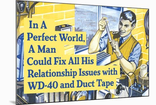 In Perfect World Man Could Fix Life With Duct Tape Funny Poster-Ephemera-Mounted Poster