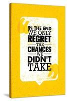 In the End We Only Regret the Chances We Did Not Take. Inspiring Motivation Quote Design. Vector Ty-wow subtropica-Stretched Canvas
