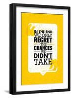 In the End We Only Regret the Chances We Did Not Take. Inspiring Motivation Quote Design. Vector Ty-wow subtropica-Framed Art Print