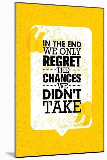 In the End We Only Regret the Chances We Did Not Take. Inspiring Motivation Quote Design. Vector Ty-wow subtropica-Mounted Art Print