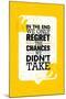 In the End We Only Regret the Chances We Did Not Take. Inspiring Motivation Quote Design. Vector Ty-wow subtropica-Mounted Art Print