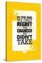 In the End We Only Regret the Chances We Did Not Take. Inspiring Motivation Quote Design. Vector Ty-wow subtropica-Stretched Canvas