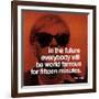 In the future everybody will be world famous for fifteen minutes-null-Framed Art Print