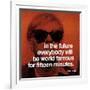 In the future everybody will be world famous for fifteen minutes-null-Framed Art Print