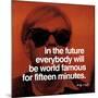 In the future everybody will be world famous for fifteen minutes-null-Mounted Art Print