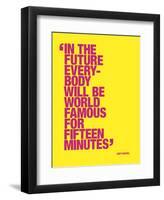 In the future everybody will be world famous for fifteen minutes-null-Framed Art Print