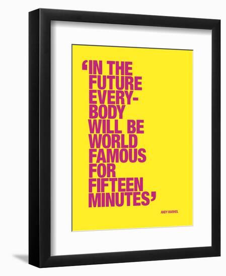 In the future everybody will be world famous for fifteen minutes-null-Framed Art Print