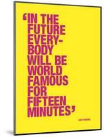 In the future everybody will be world famous for fifteen minutes-null-Mounted Art Print