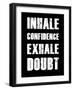 Inhale Confidence Exhale Doubt-null-Framed Art Print