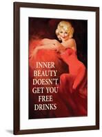 Inner Beauty Doesn't Get You Free Drinks Funny Poster-Ephemera-Framed Poster
