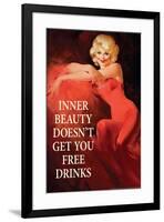 Inner Beauty Doesn't Get You Free Drinks Funny Poster-Ephemera-Framed Poster