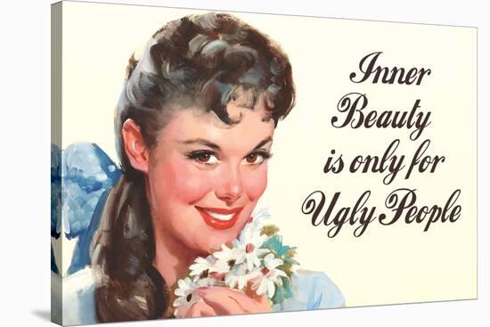 Inner Beauty Is Only For Ugly People Funny Poster-Ephemera-Stretched Canvas