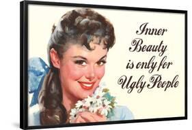 Inner Beauty Is Only For Ugly People Funny Poster-Ephemera-Framed Poster