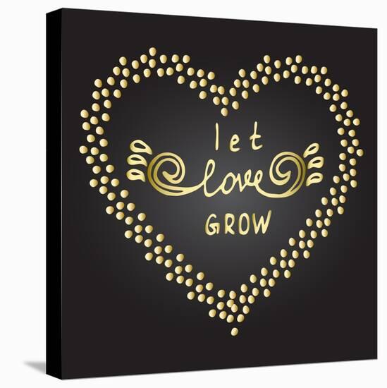 Inspiration Quote Let Love Grow-ZenFruitGraphics-Stretched Canvas