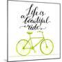 Inspirational Quote - Life is a Beautiful Ride. Handwritten Modern Calligraphy Poster with Green Ha-kotoko-Mounted Premium Giclee Print