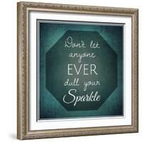 Inspirational Typographic Quote - Don't Let Anyone Ever Dull Your Sparkle-melking-Framed Photographic Print