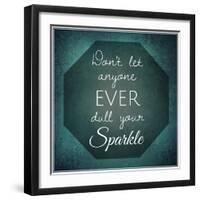 Inspirational Typographic Quote - Don't Let Anyone Ever Dull Your Sparkle-melking-Framed Photographic Print