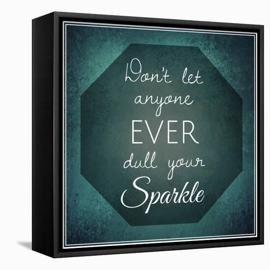Inspirational Typographic Quote - Don't Let Anyone Ever Dull Your Sparkle-melking-Framed Stretched Canvas