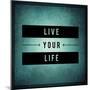 Inspirational Typographic Quote - Live Your Life-melking-Mounted Photographic Print