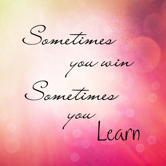Inspirational Typographic Quote Sometimes You Win Sometimes You Learn Photographic Print Melking Allposters Com