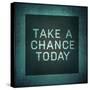 Inspirational Typographic Quote - Take a Chance Today-melking-Stretched Canvas