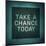 Inspirational Typographic Quote - Take a Chance Today-melking-Mounted Photographic Print