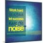 Inspirational Typographic Quote - Work Hard in Silence Let Success Make the Noise-melking-Mounted Photographic Print