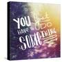 Inspirational Typographic Quote - You Just Have to Do Something-melking-Stretched Canvas