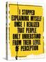 Inspiring Motivation Quote with Text I Stopped Explaining Myself Once I Realized that People Only U-Anna Timoshenko-Stretched Canvas