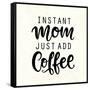 Instant Mom Just Add Coffee. T Shirt Design, Funny Hand Lettering Quote, Moms Life, Motherhood Post-null-Framed Stretched Canvas