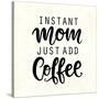 Instant Mom Just Add Coffee. T Shirt Design, Funny Hand Lettering Quote, Moms Life, Motherhood Post-null-Stretched Canvas