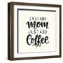 Instant Mom Just Add Coffee. T Shirt Design, Funny Hand Lettering Quote, Moms Life, Motherhood Post-null-Framed Art Print