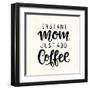 Instant Mom Just Add Coffee. T Shirt Design, Funny Hand Lettering Quote, Moms Life, Motherhood Post-null-Framed Art Print